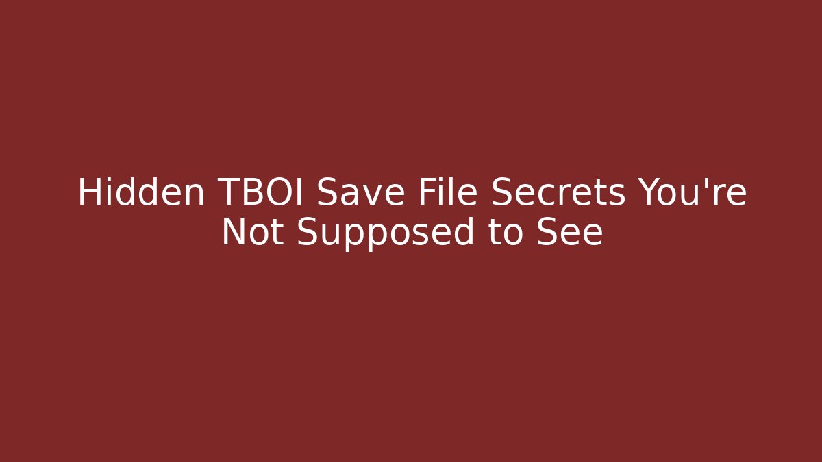 Hidden TBOI Save File Secrets You’re Not Supposed to See