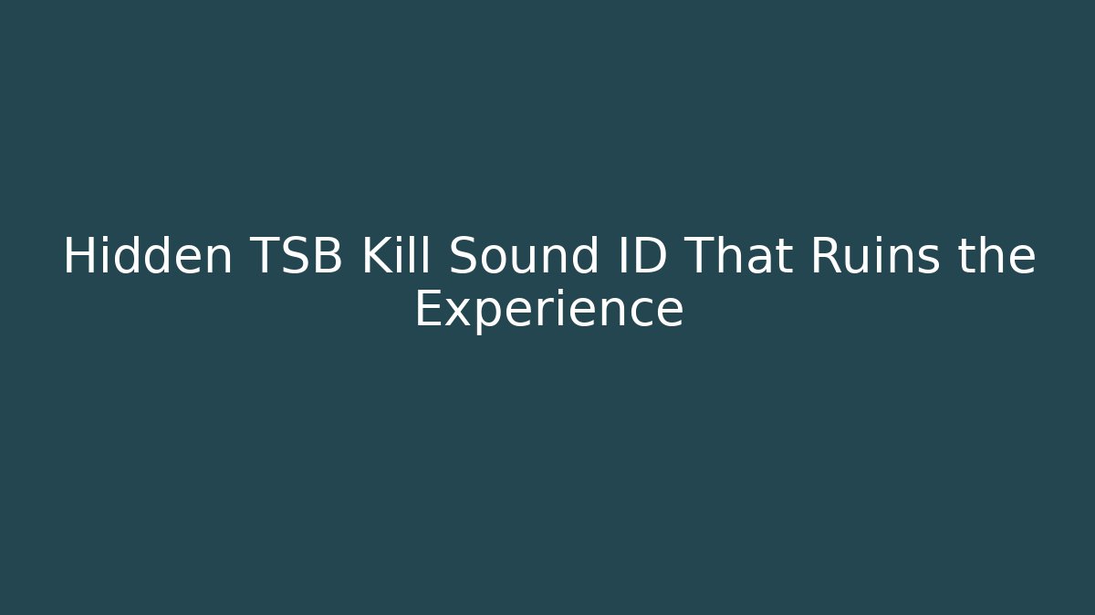 Hidden TSB Kill Sound ID That Ruins the Experience