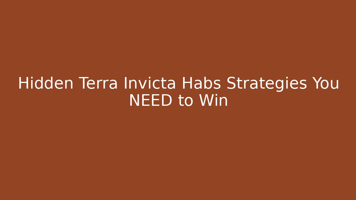 Hidden Terra Invicta Habs Strategies You NEED to Win