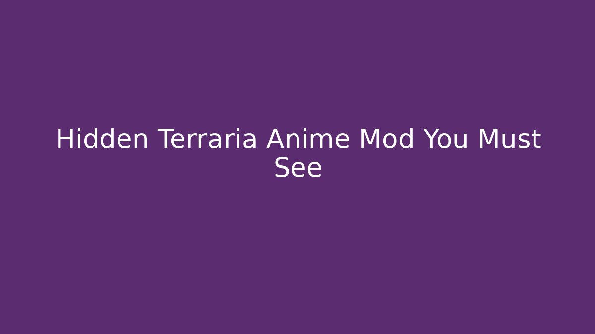 Hidden Terraria Anime Mod You Must See