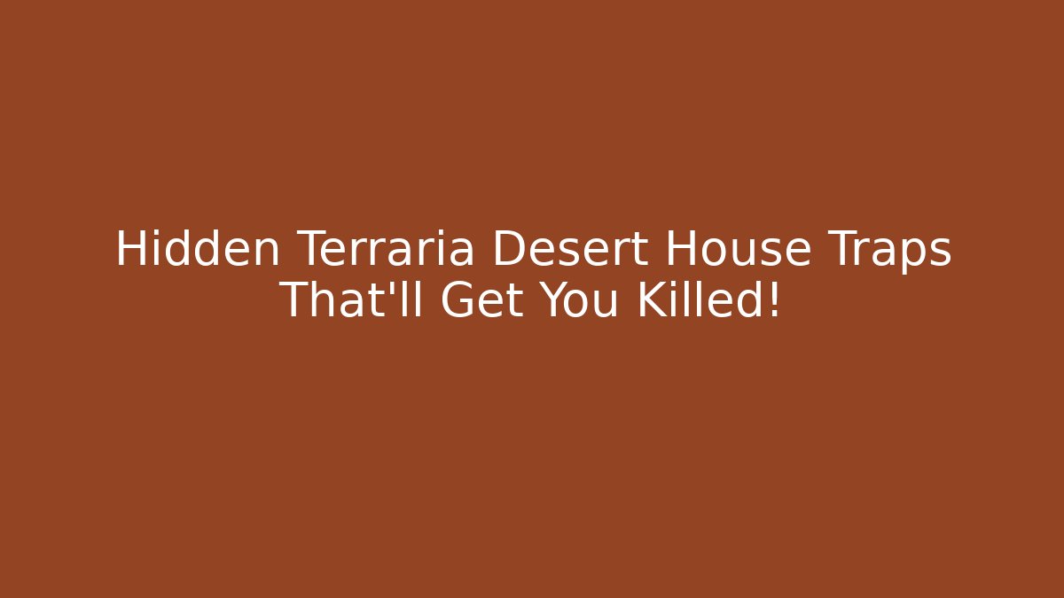 Hidden Terraria Desert House Traps That'll Get You Killed!