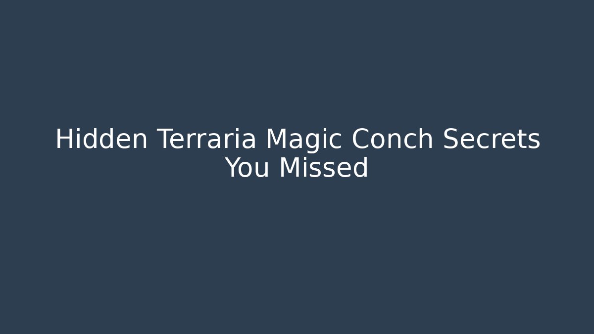 Hidden Terraria Magic Conch Secrets You Missed