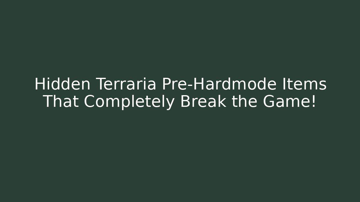 Hidden Terraria Pre-Hardmode Items That Completely Break the Game!