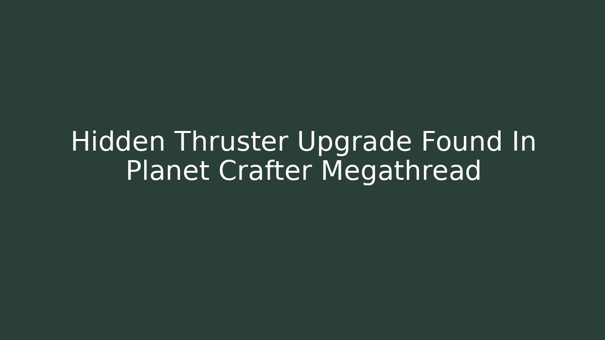 Hidden Thruster Upgrade Found In Planet Crafter Megathread - Critter Realm