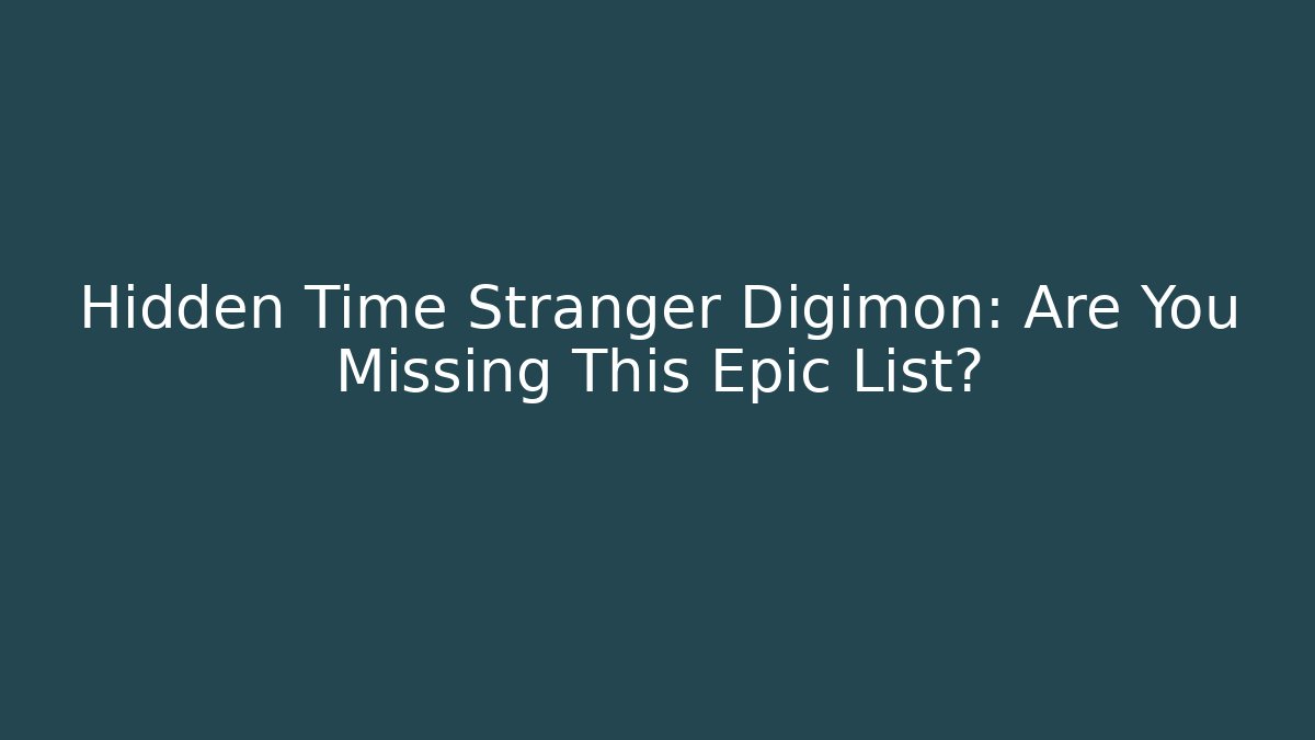 Hidden Time Stranger Digimon: Are You Missing This Epic List?