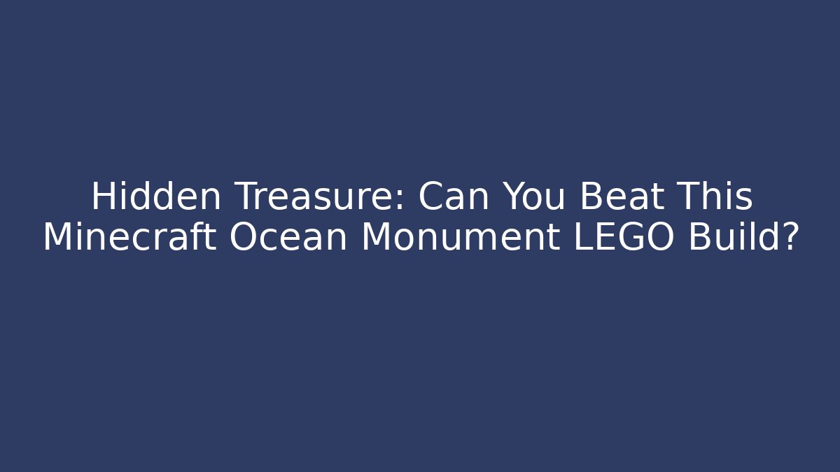 Hidden Treasure: Can You Beat This Minecraft Ocean Monument LEGO Build?