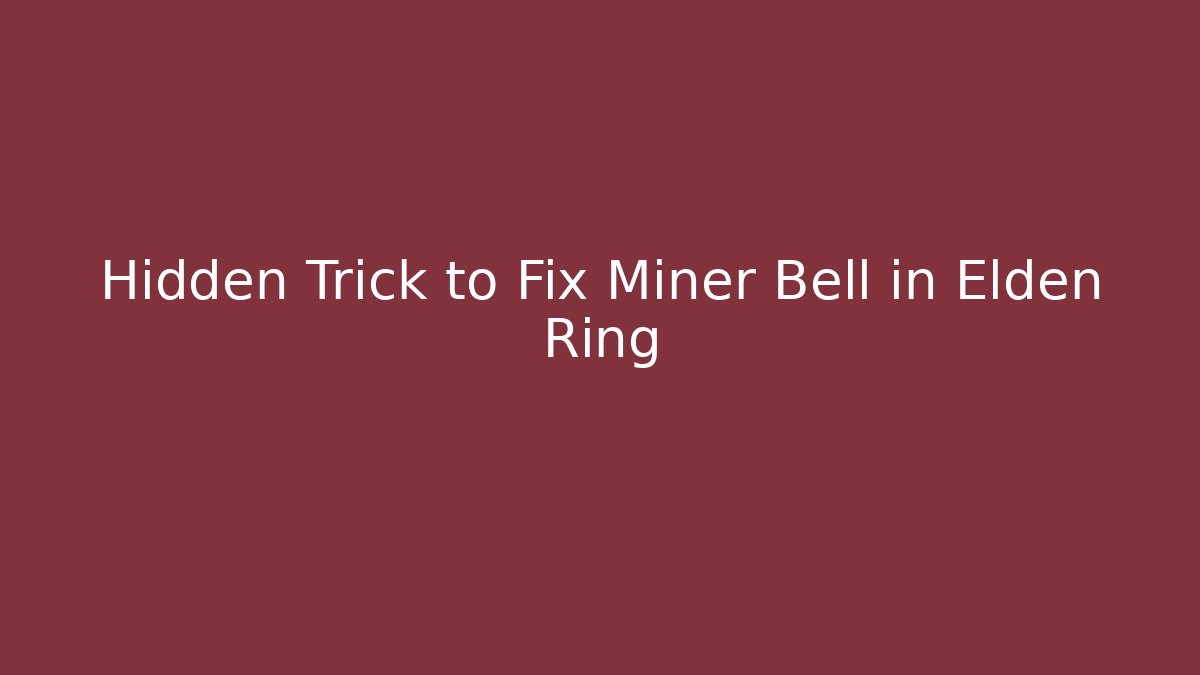 Hidden Trick to Fix Miner Bell in Elden Ring