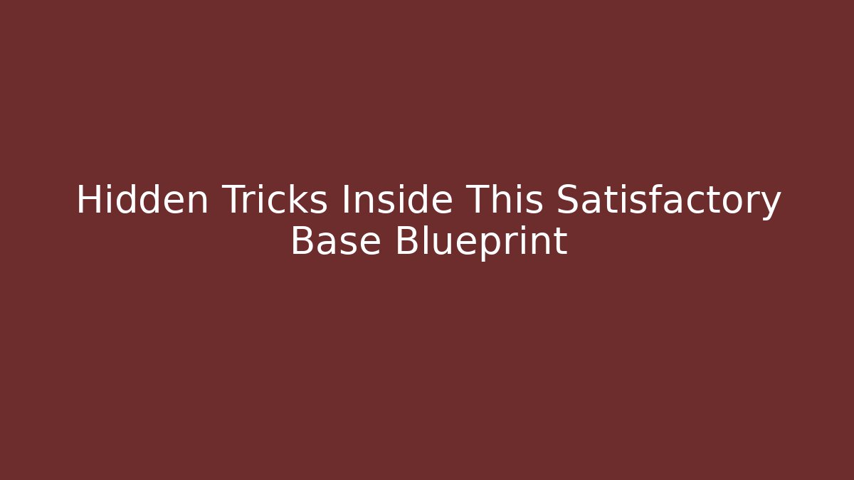 Hidden Tricks Inside This Satisfactory Base Blueprint