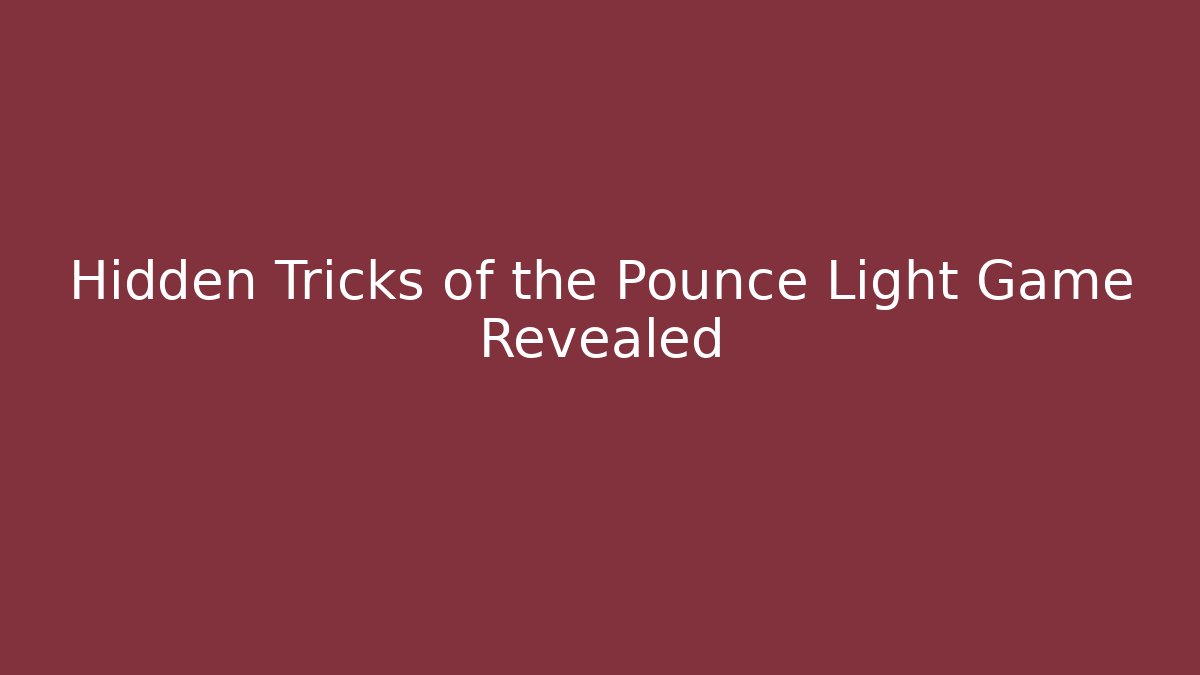 Hidden Tricks of the Pounce Light Game Revealed