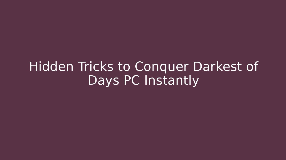 Hidden Tricks to Conquer Darkest of Days PC Instantly