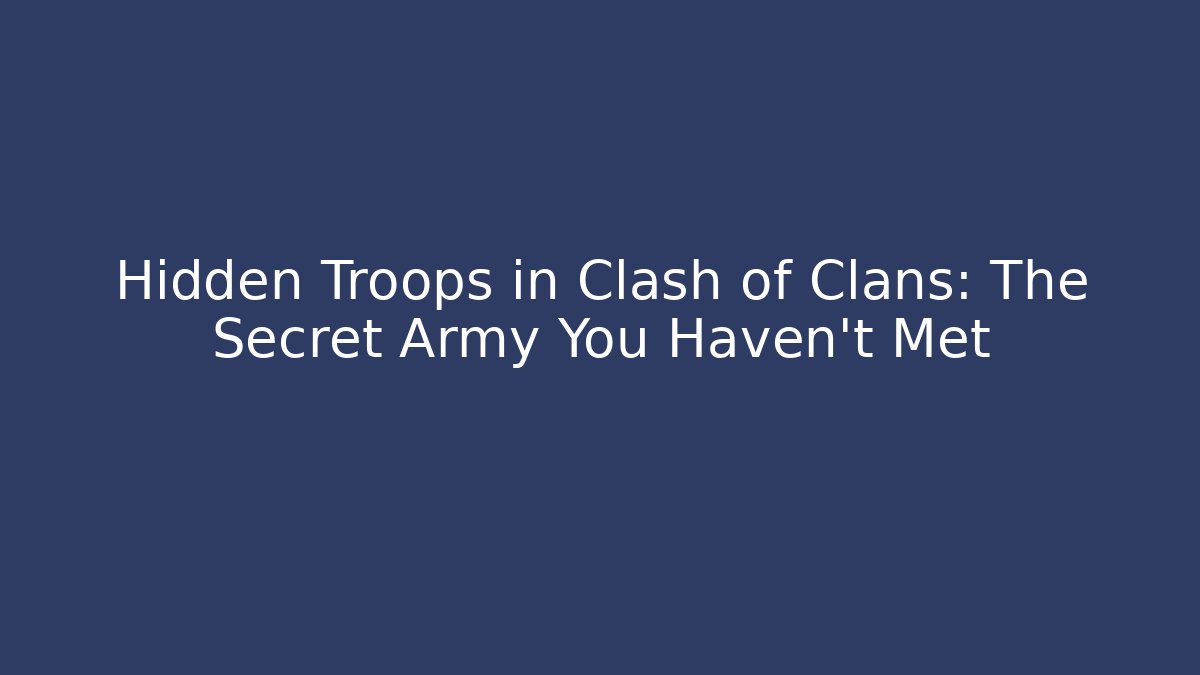 Hidden Troops in Clash of Clans: The Secret Army You Haven’t Met