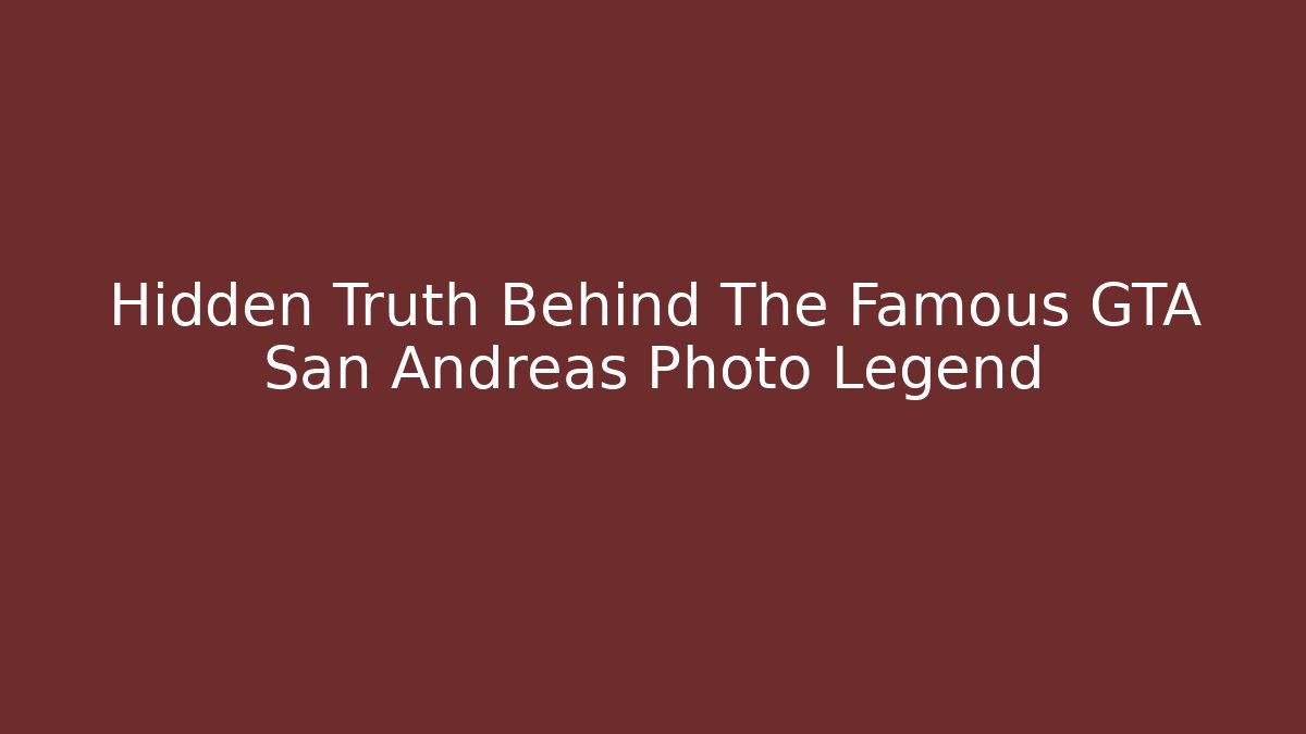 Hidden Truth Behind The Famous GTA San Andreas Photo Legend