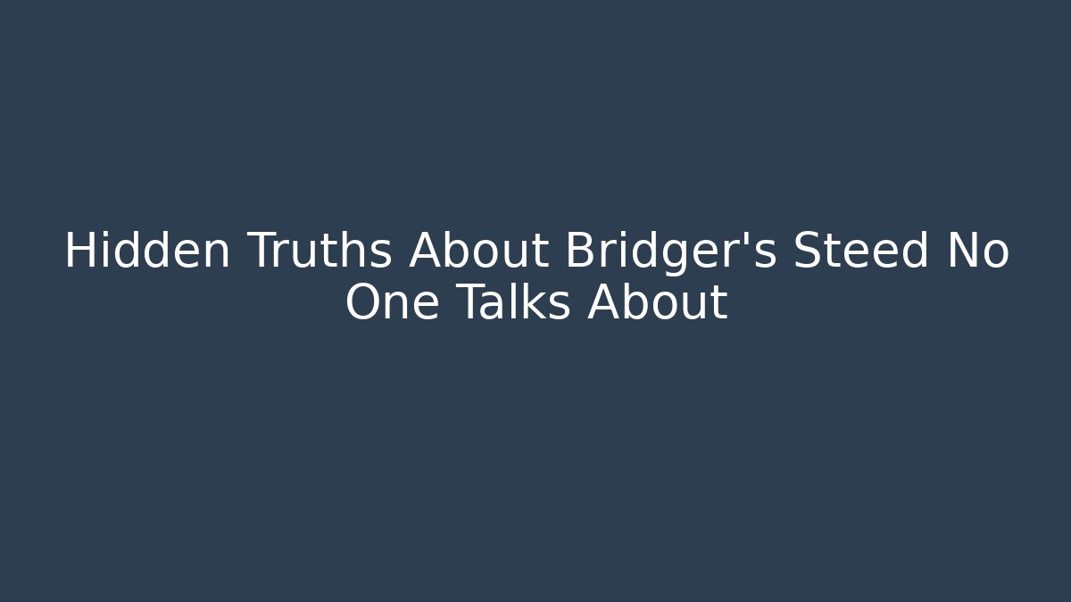 Hidden Truths About Bridger's Steed No One Talks About