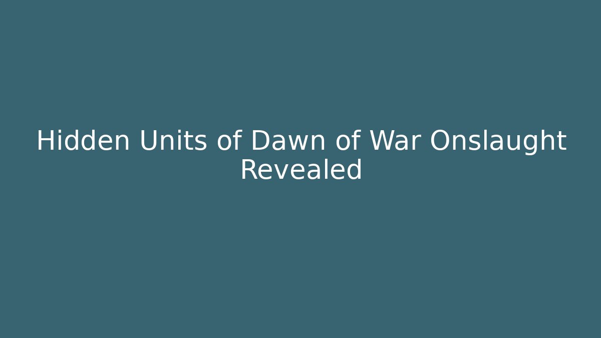 Hidden Units of Dawn of War Onslaught Revealed