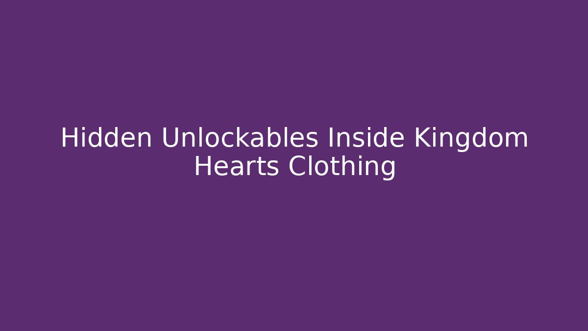 Hidden Unlockables Inside Kingdom Hearts Clothing