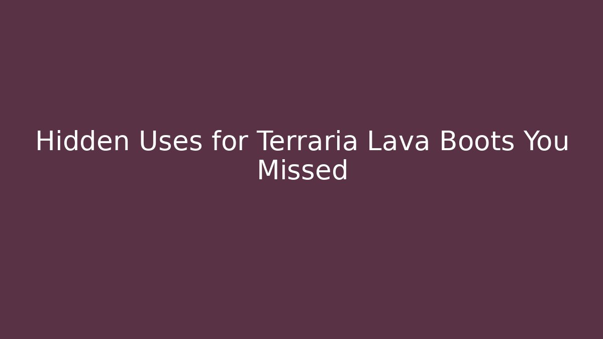 Hidden Uses for Terraria Lava Boots You Missed