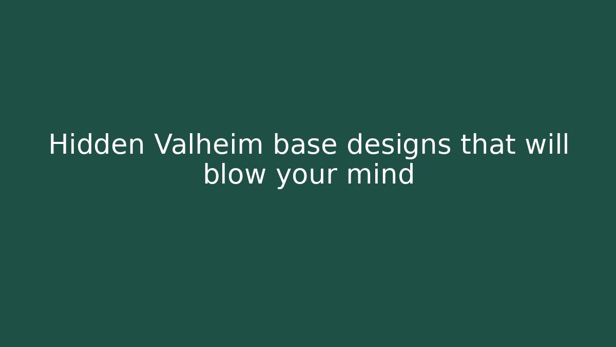 Hidden Valheim base designs that will blow your mind