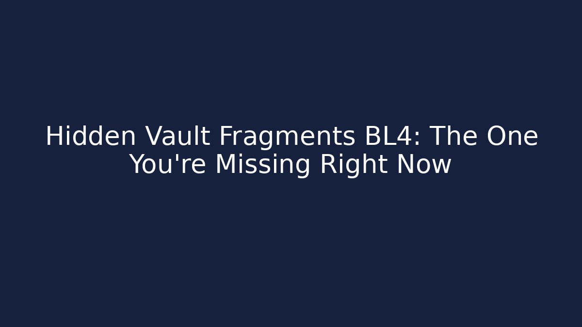 Hidden Vault Fragments BL4: The One You're Missing Right Now