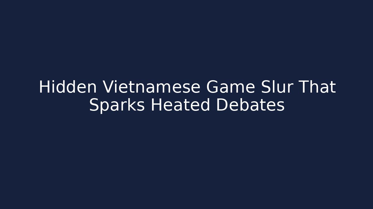 Hidden Vietnamese Game Slur That Sparks Heated Debates
