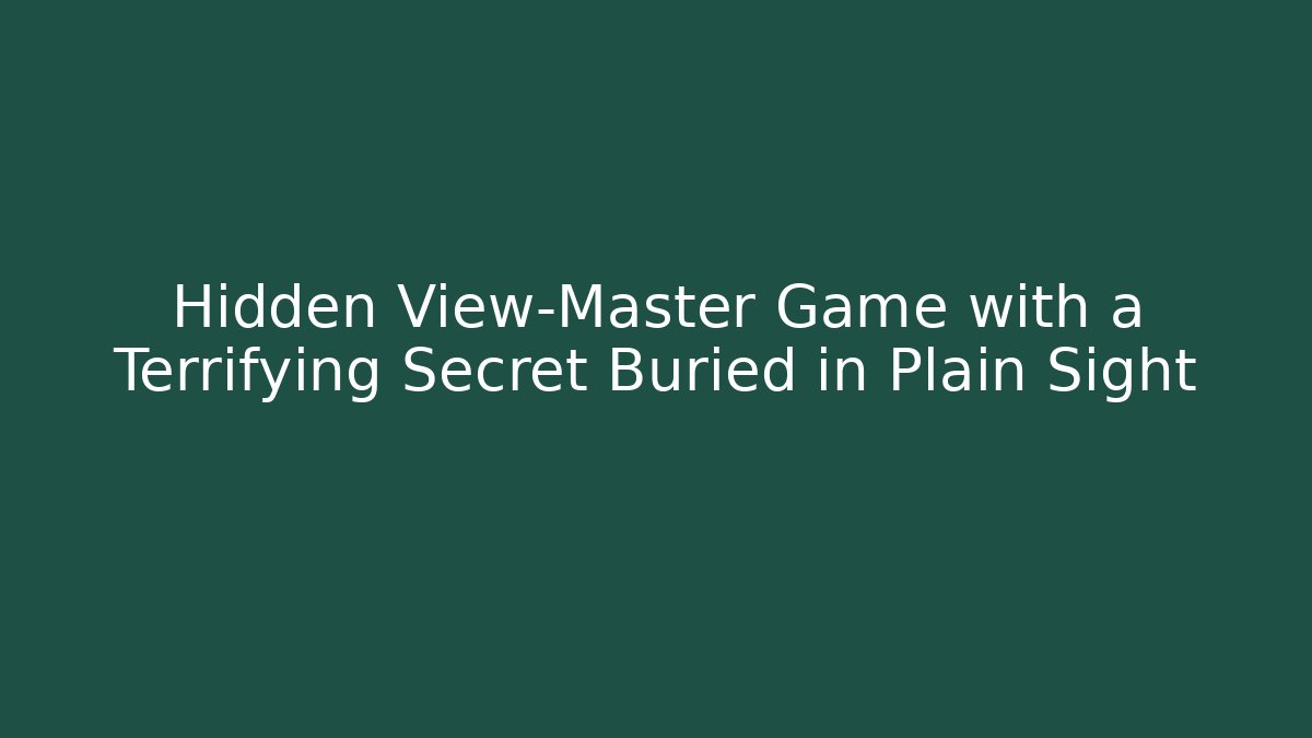 Hidden View-Master Game with a Terrifying Secret Buried in Plain Sight