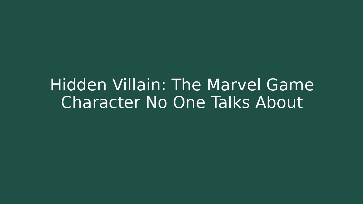 Hidden Villain: The Marvel Game Character No One Talks About
