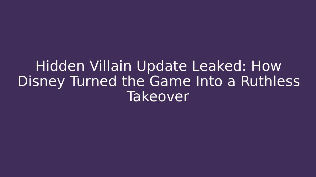 Hidden Villain Update Leaked: How Disney Turned the Game Into a Ruthless Takeover - Critter Realm