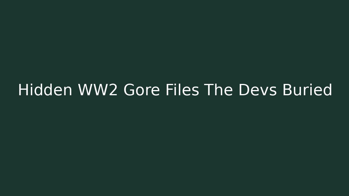 Hidden WW2 Gore Files The Devs Buried