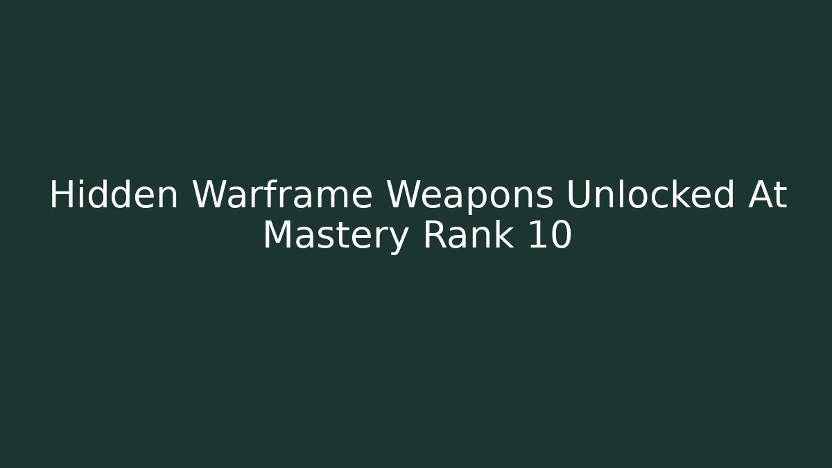 Hidden Warframe Weapons Unlocked At Mastery Rank 10