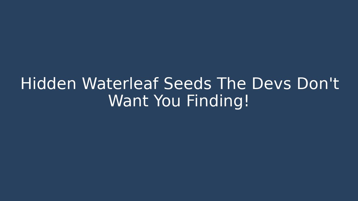Hidden Waterleaf Seeds The Devs Don't Want You Finding!