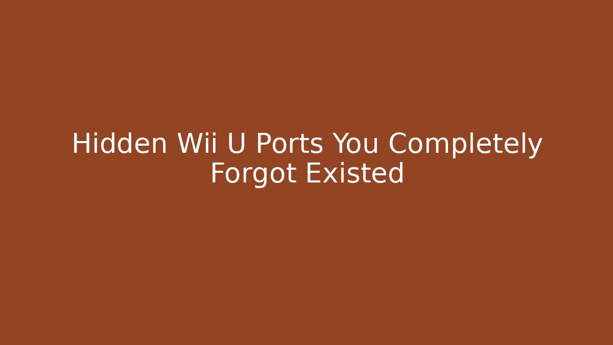 Hidden Wii U Ports You Completely Forgot Existed