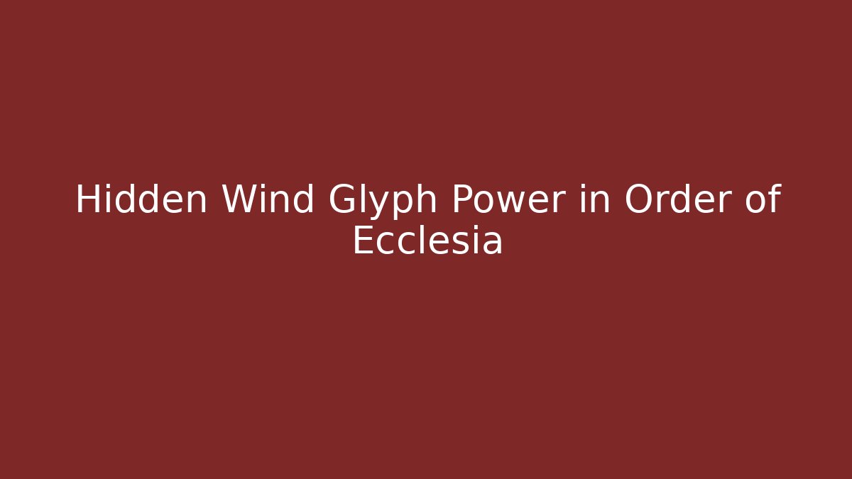 Hidden Wind Glyph Power in Order of Ecclesia