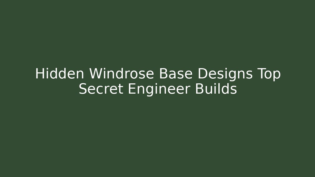 Hidden Windrose Base Designs Top Secret Engineer Builds - Critter Realm