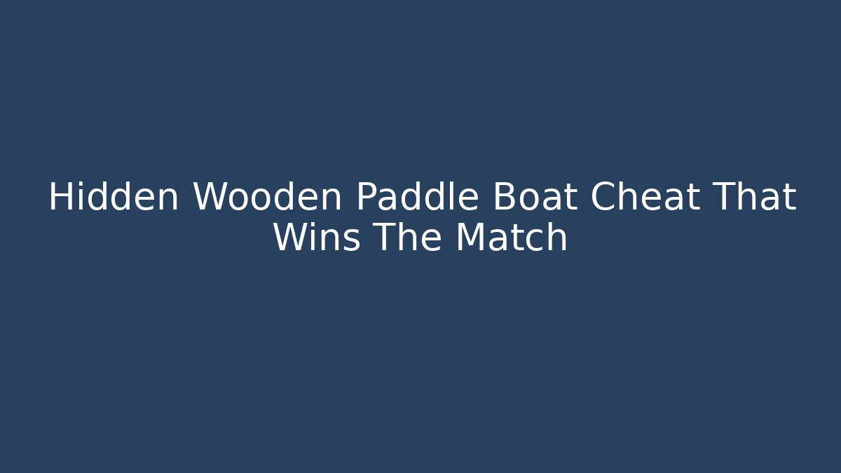 Hidden Wooden Paddle Boat Cheat That Wins The Match