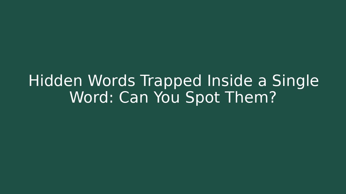 Hidden Words Trapped Inside a Single Word: Can You Spot Them? - Critter Realm