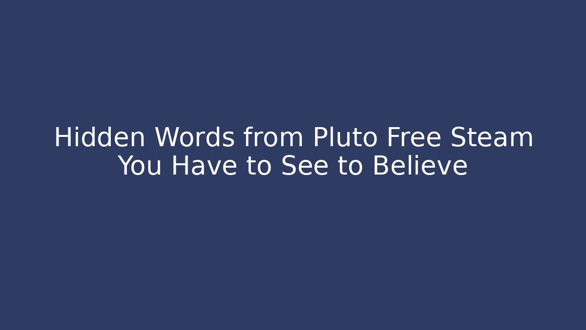 Hidden Words from Pluto Free Steam You Have to See to Believe