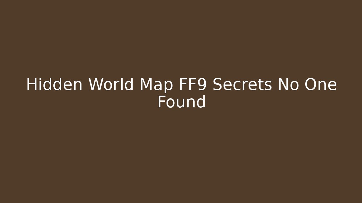 Hidden World Map FF9 Secrets No One Found
