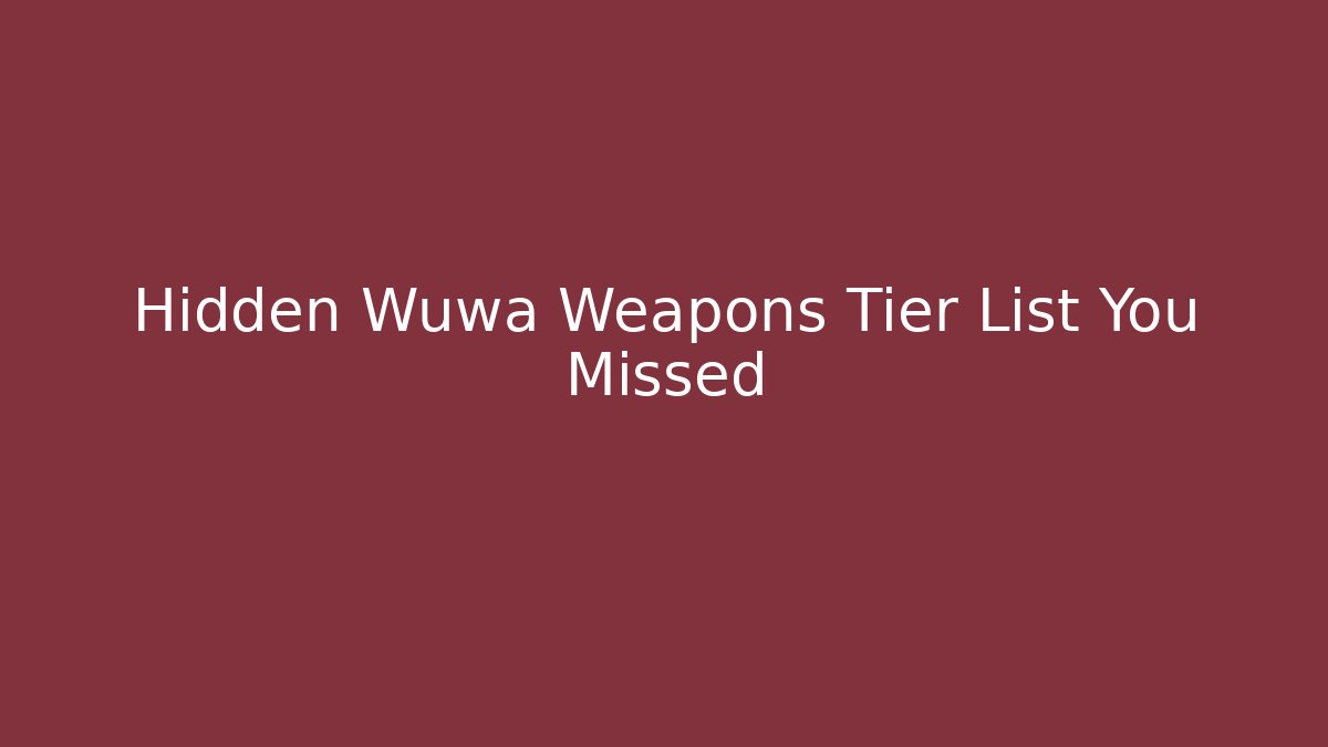 Hidden Wuwa Weapons Tier List You Missed - Critter Realm