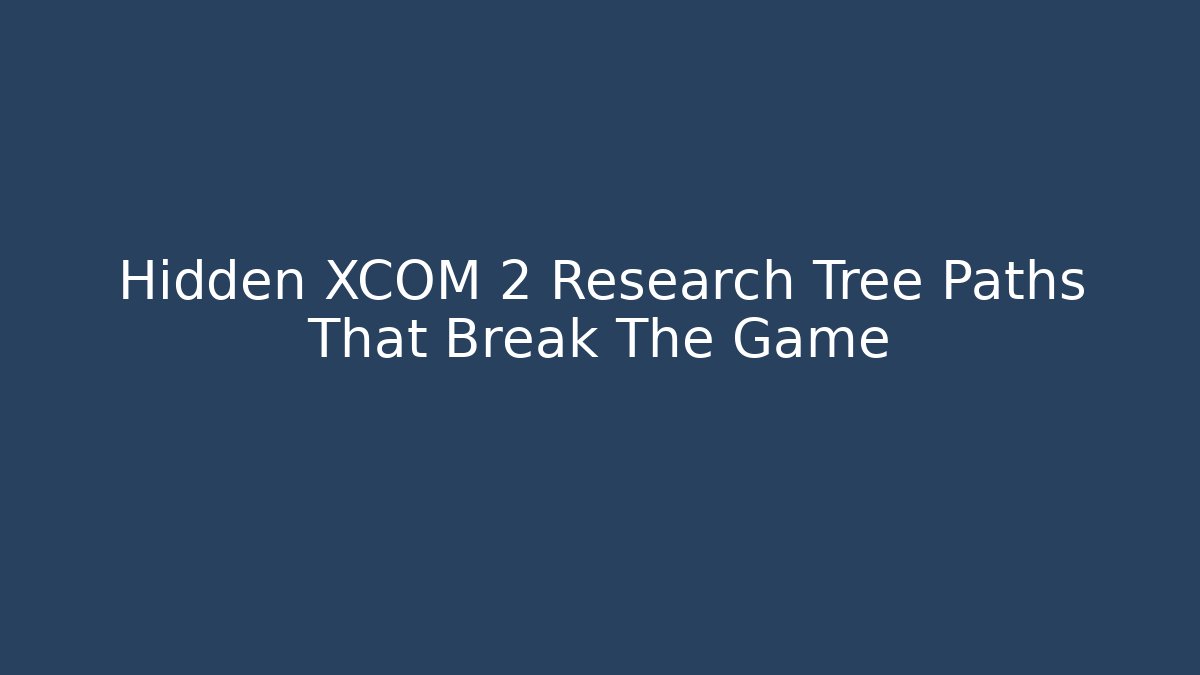 Hidden XCOM 2 Research Tree Paths That Break The Game