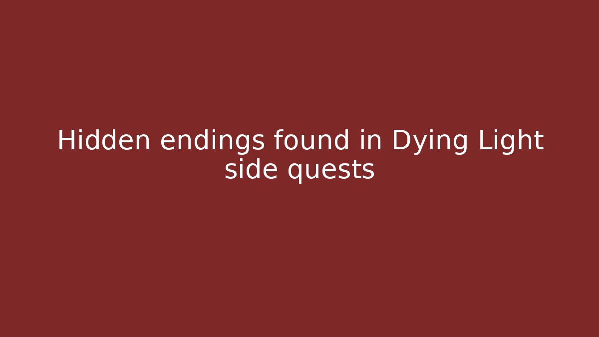 Hidden endings found in Dying Light side quests - Critter Realm