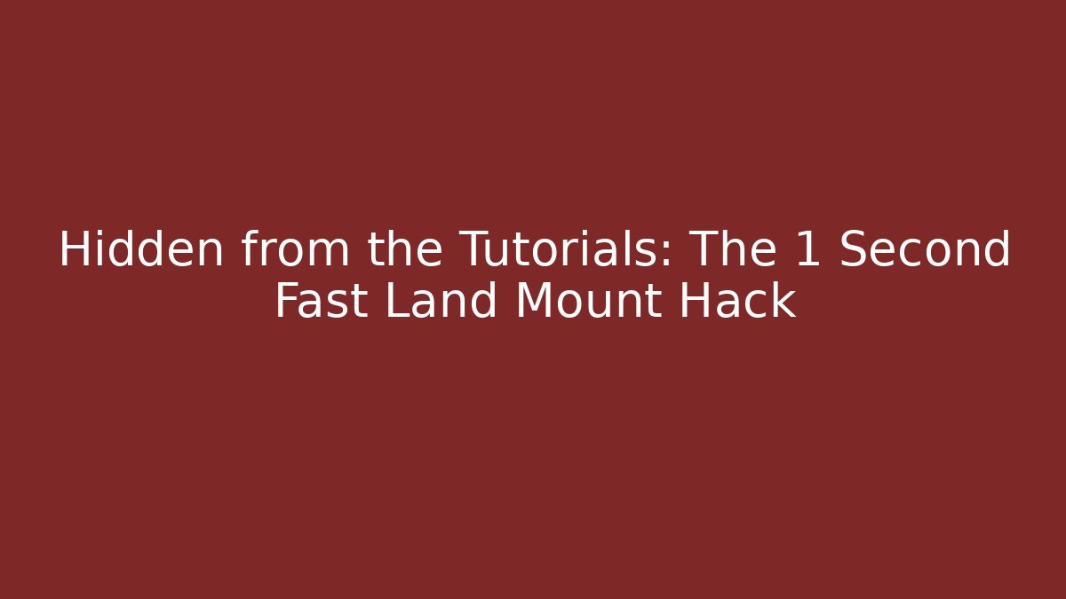 Hidden from the Tutorials: The 1 Second Fast Land Mount Hack