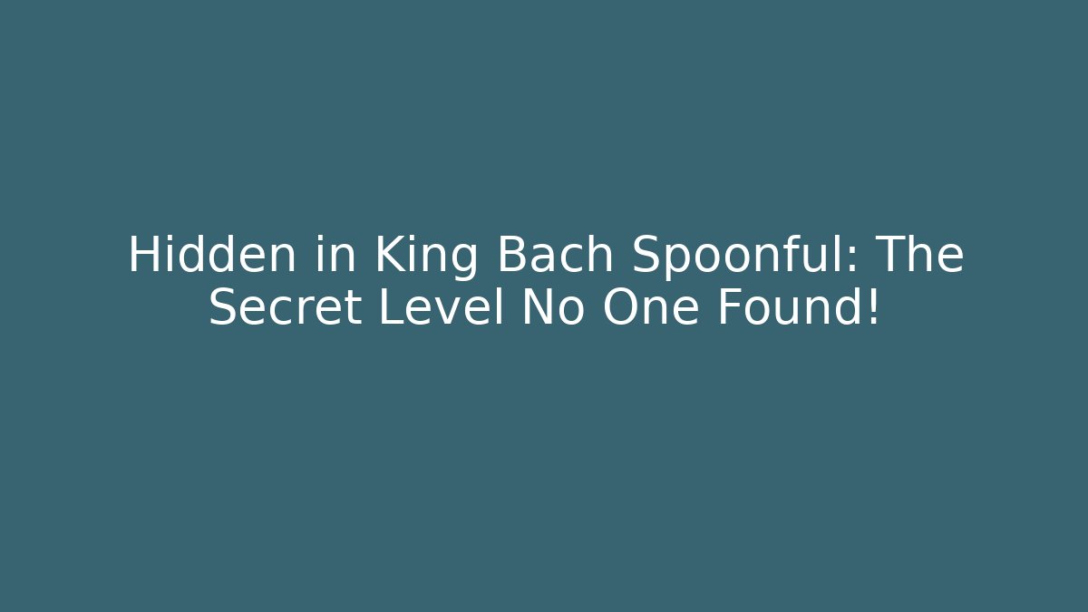 Hidden in King Bach Spoonful: The Secret Level No One Found! - Critter Realm