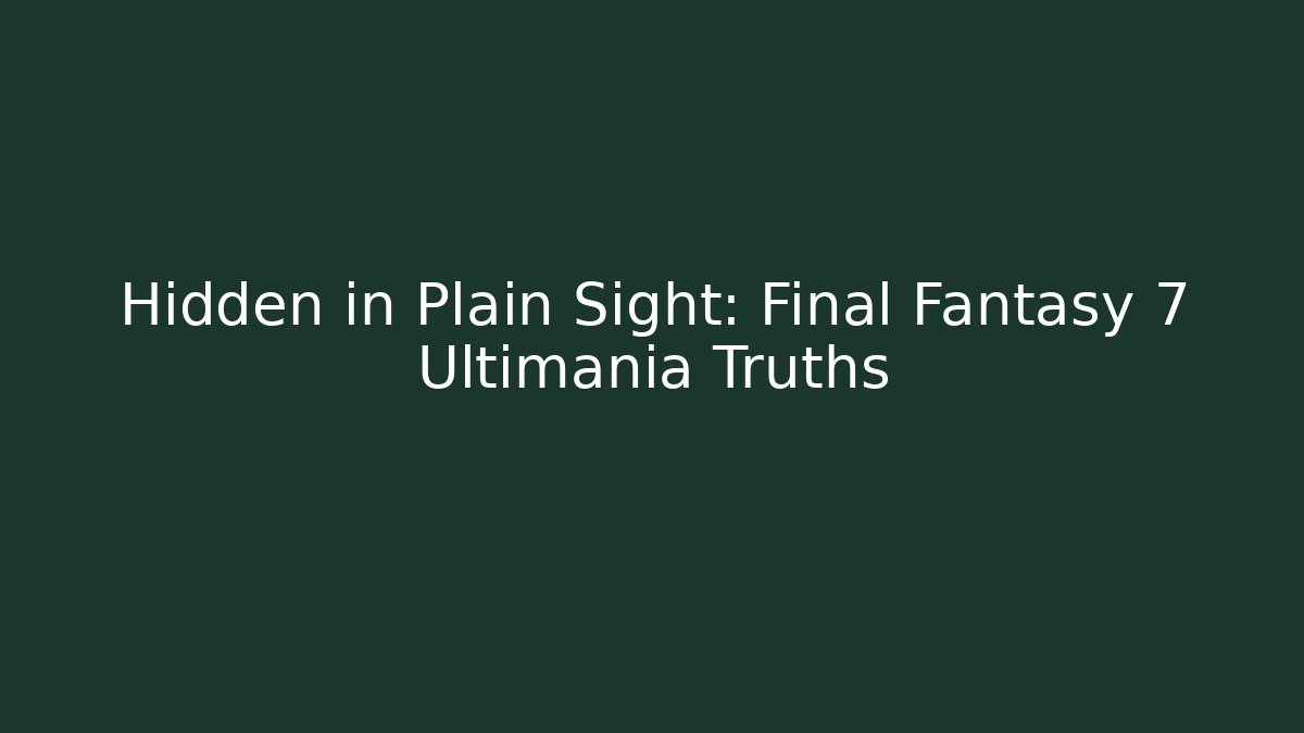 Hidden in Plain Sight: Final Fantasy 7 Ultimania Truths