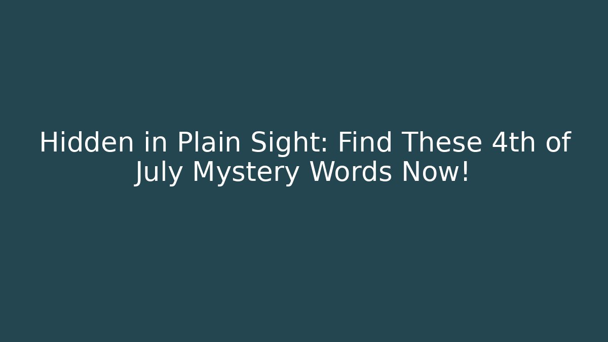 Hidden in Plain Sight: Find These 4th of July Mystery Words Now!