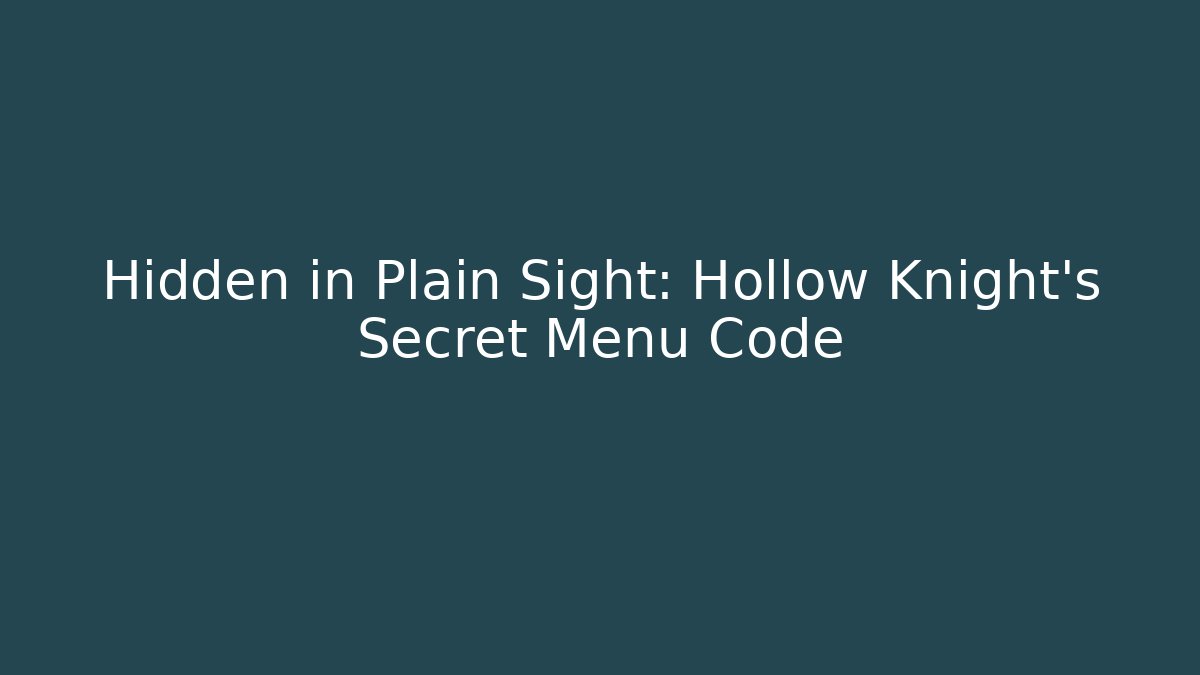 Hidden in Plain Sight: Hollow Knight’s Secret Menu Code