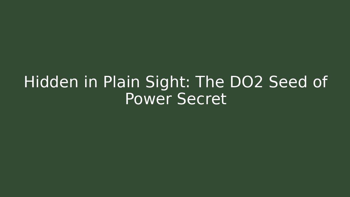 Hidden in Plain Sight: The DO2 Seed of Power Secret
