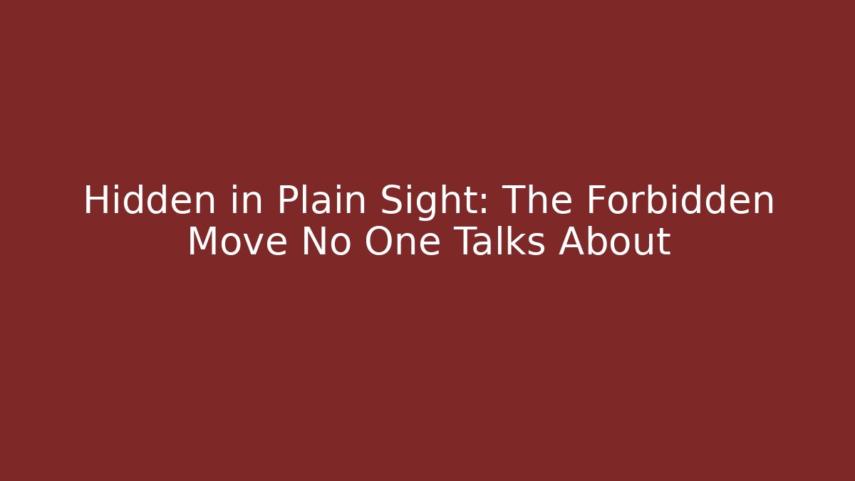 Hidden in Plain Sight: The Forbidden Move No One Talks About