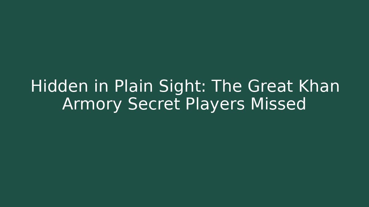 Hidden in Plain Sight: The Great Khan Armory Secret Players Missed
