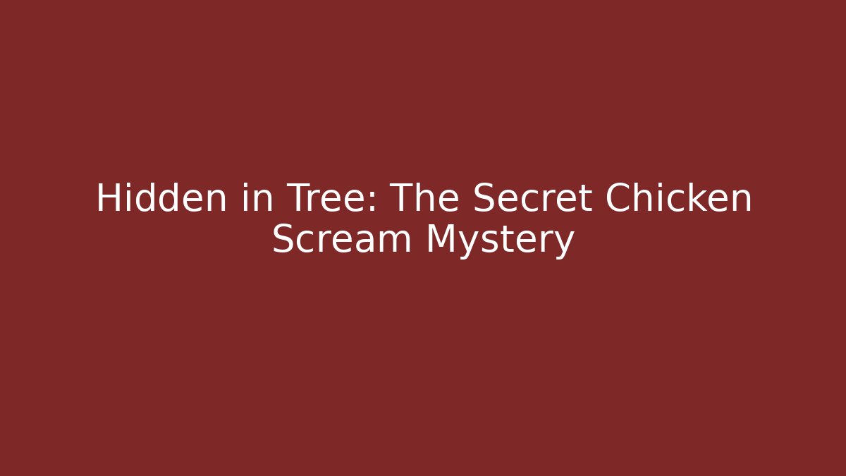 Hidden in Tree: The Secret Chicken Scream Mystery - Critter Realm