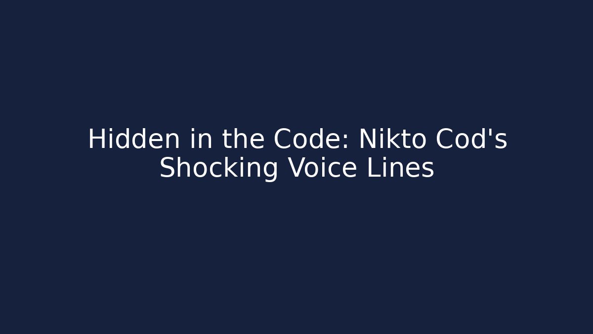 Hidden in the Code: Nikto Cod's Shocking Voice Lines