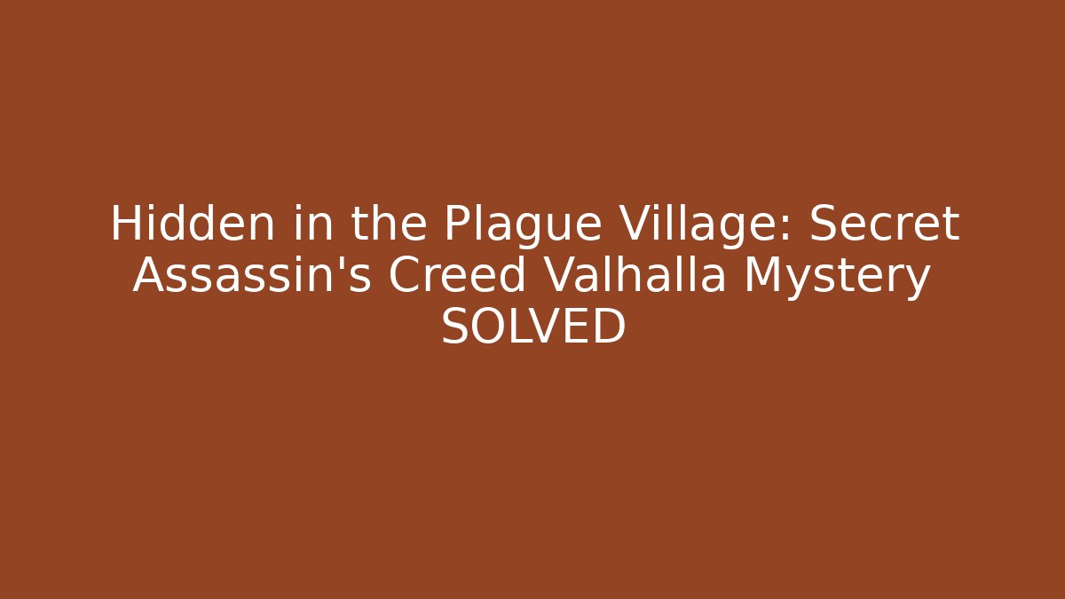 Hidden in the Plague Village: Secret Assassin's Creed Valhalla Mystery SOLVED